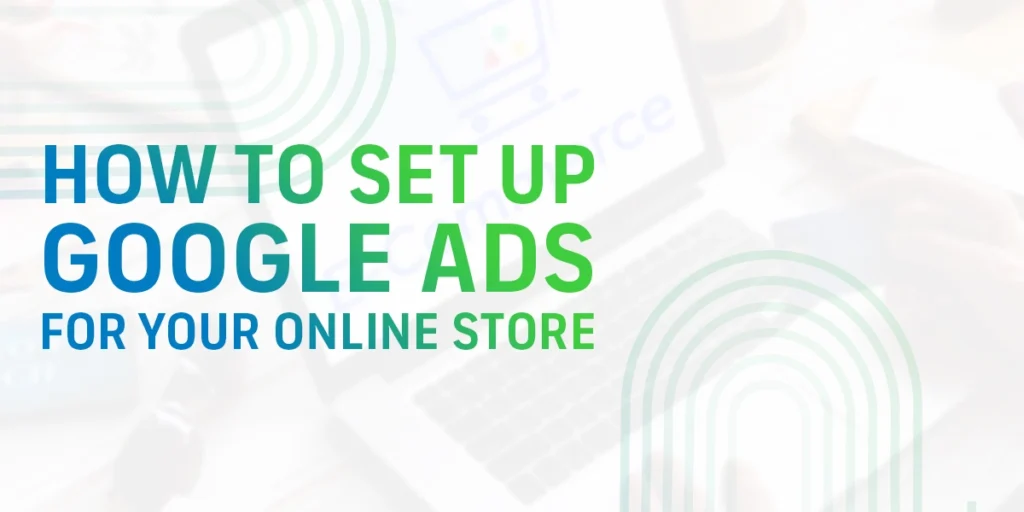 How to set up Google ads for online store