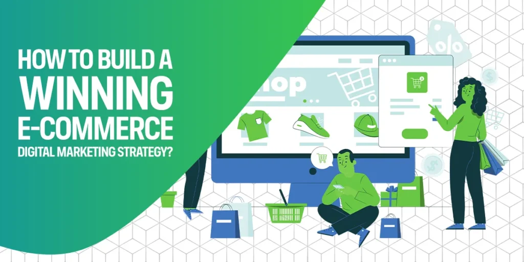 How to build a winning e-commerce digital marketing strategy