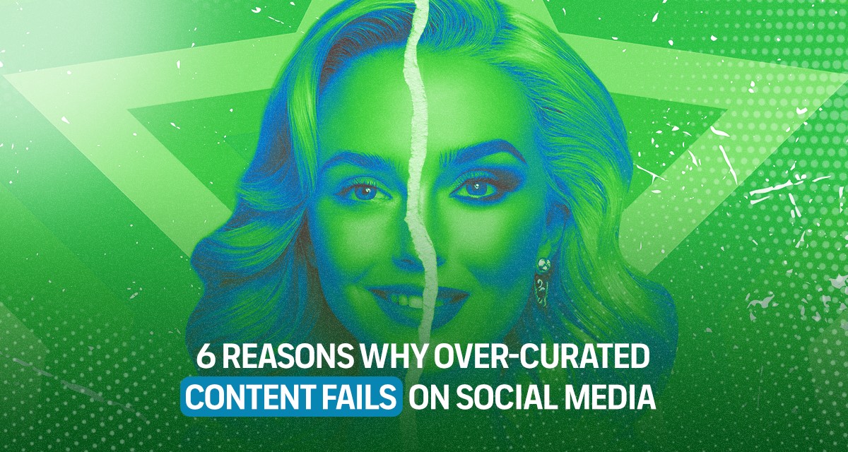 Over-curated content fails on social media